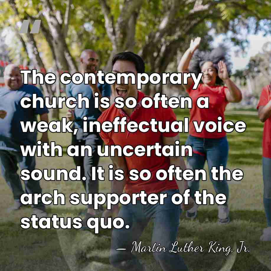 The contemporary church is so often a weak, ineffectual voice with an&hellip; - Martin Luther King, Jr.