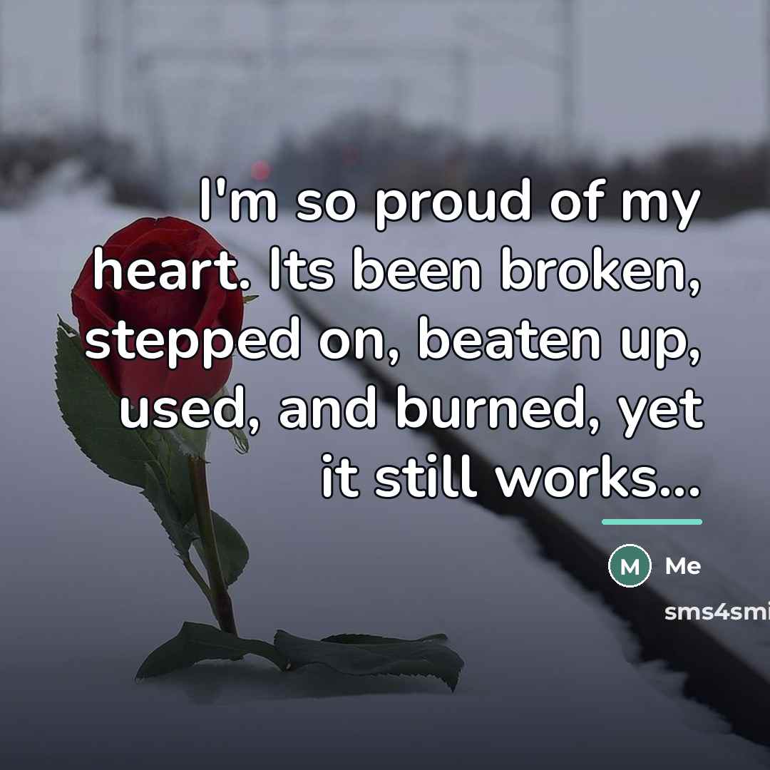 “I'm so proud of my heart. Its been broken, stepped…” quote by Me