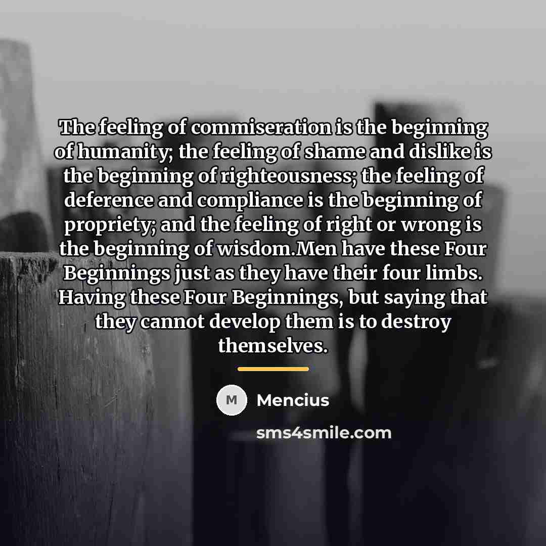 “The feeling of commiseration is the beginning of humanity; the…” quote by Mencius