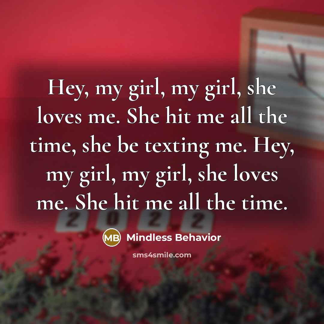 “Hey, my girl, my girl, she loves me. She hit…” quote by Mindless Behavior