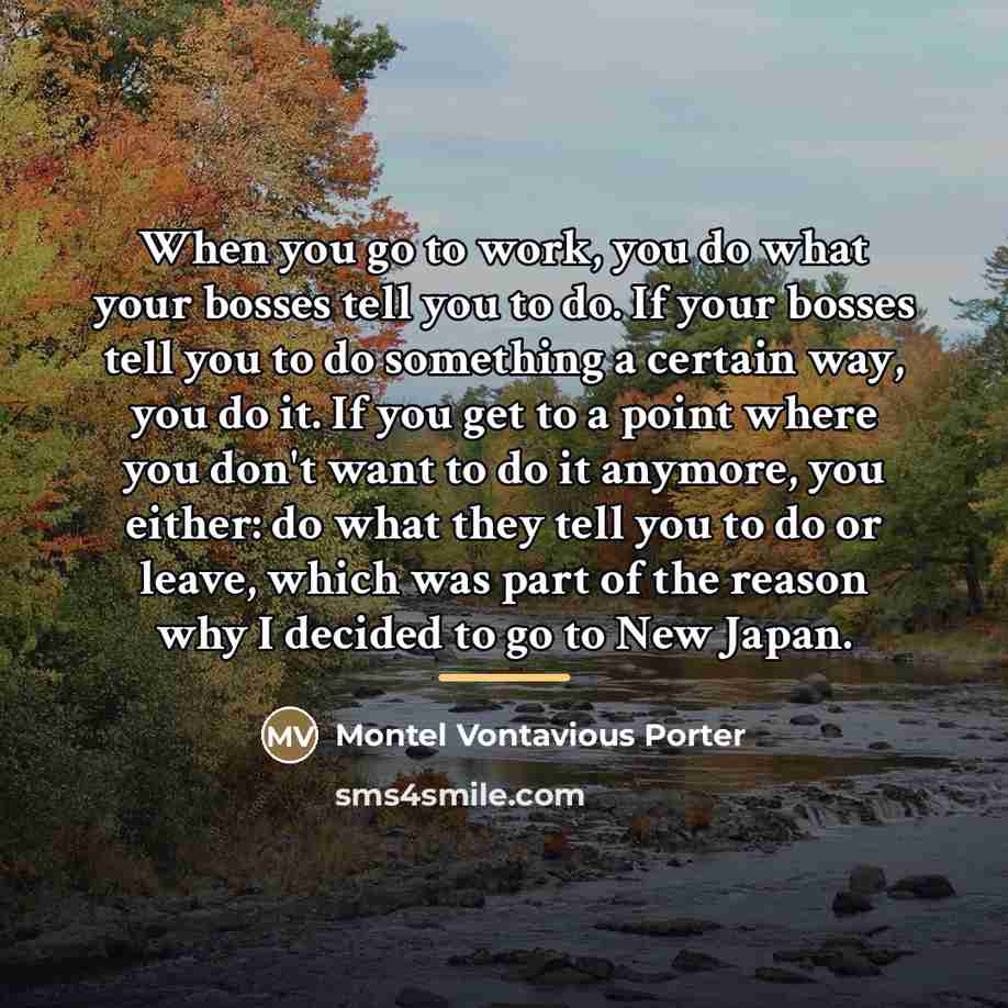 “When you go to work, you do what your bosses…” quote by Montel Vontavious Porter