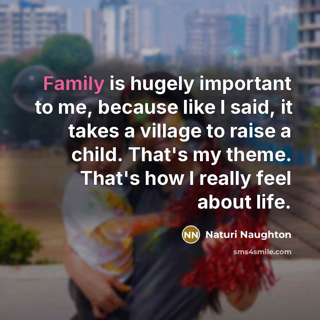 “Family is hugely important to me, because like I said,…” quote by Naturi Naughton