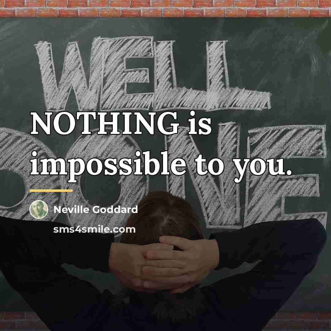 “NOTHING is impossible to you.…” quote by Neville Goddard