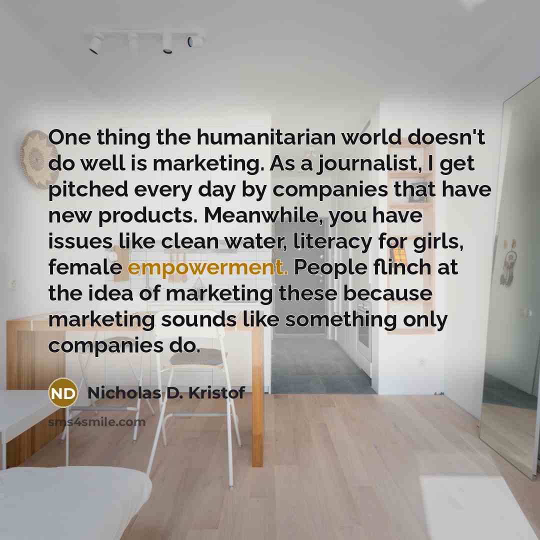 “One thing the humanitarian world doesn't do well is marketing.…” quote by Nicholas D. Kristof
