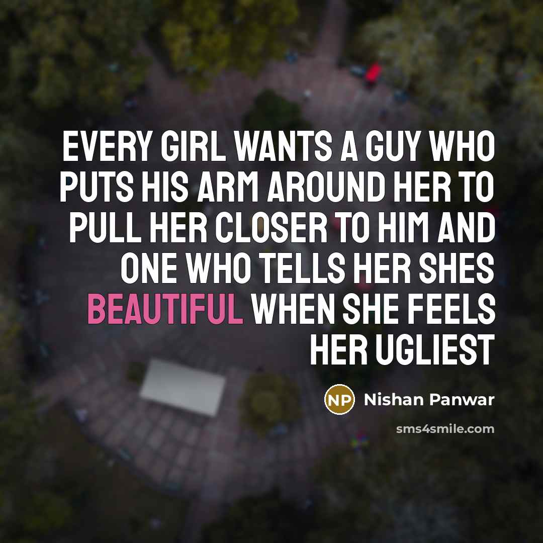 “Every girl wants a guy who puts his arm around…” quote by Nishan Panwar