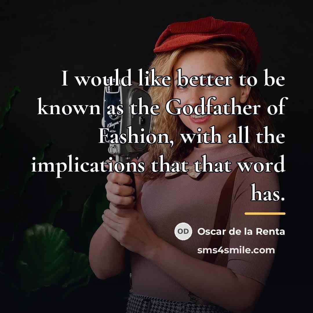 “I would like better to be known as the Godfather…” quote by Oscar de la Renta