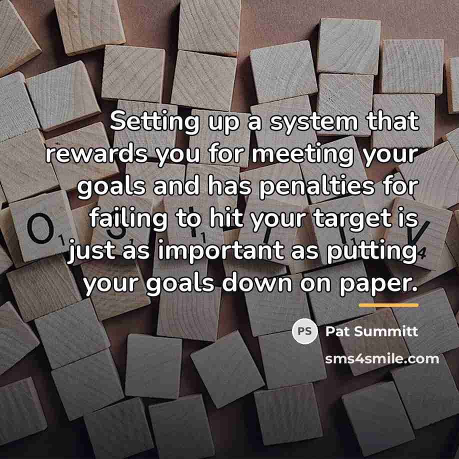 “Setting up a system that rewards you for meeting your…” quote by Pat Summitt
