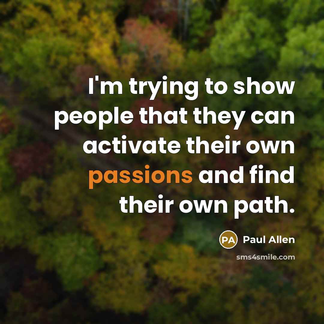 “I'm trying to show people that they can activate their…” quote by Paul Allen