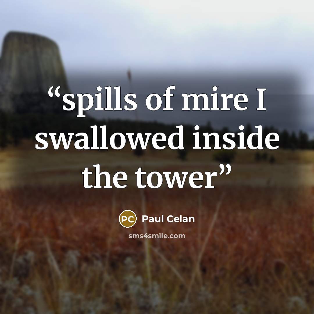 “spills of mire I swallowed inside the tower” quote by Paul Celan