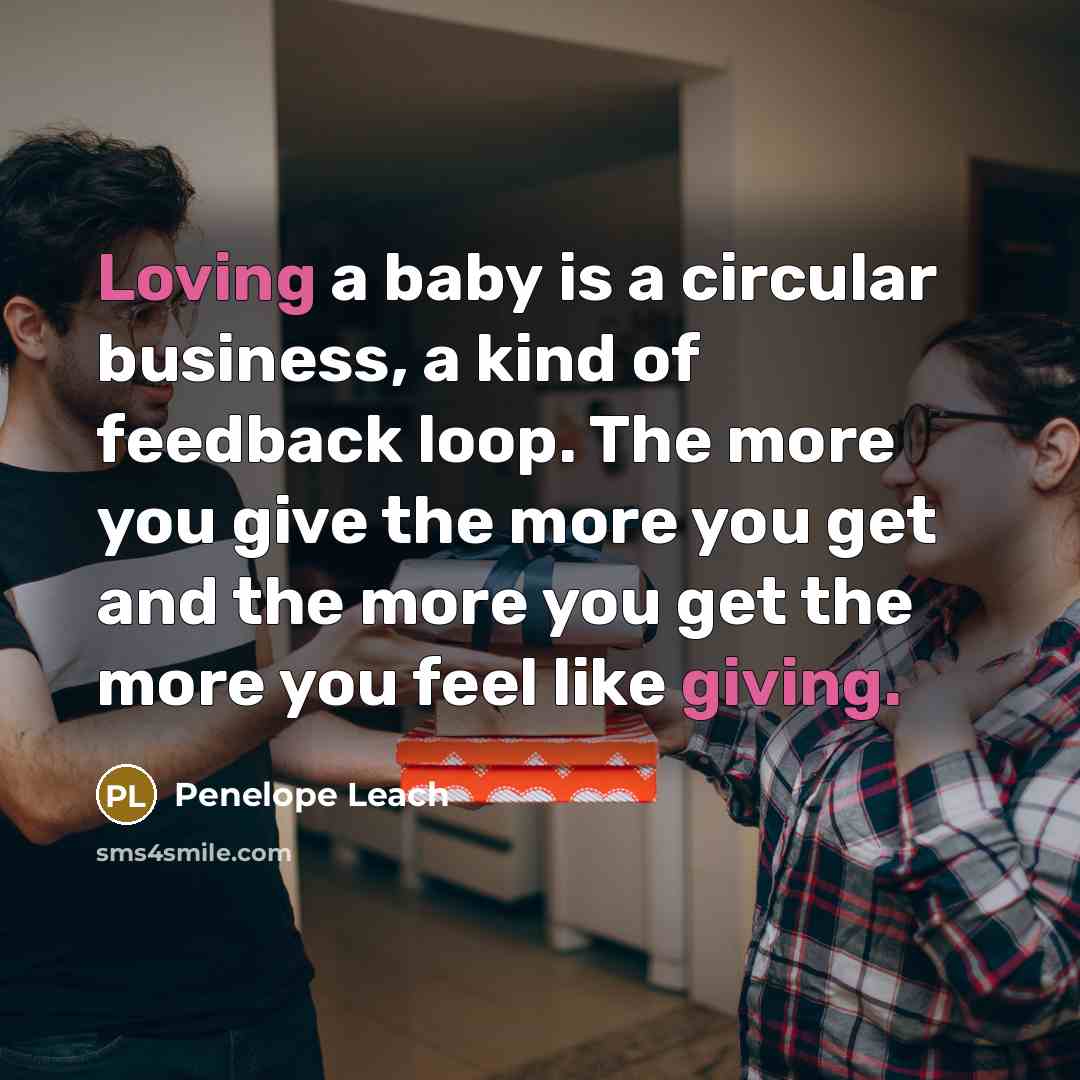 “Loving a baby is a circular business, a kind of…” quote by Penelope Leach