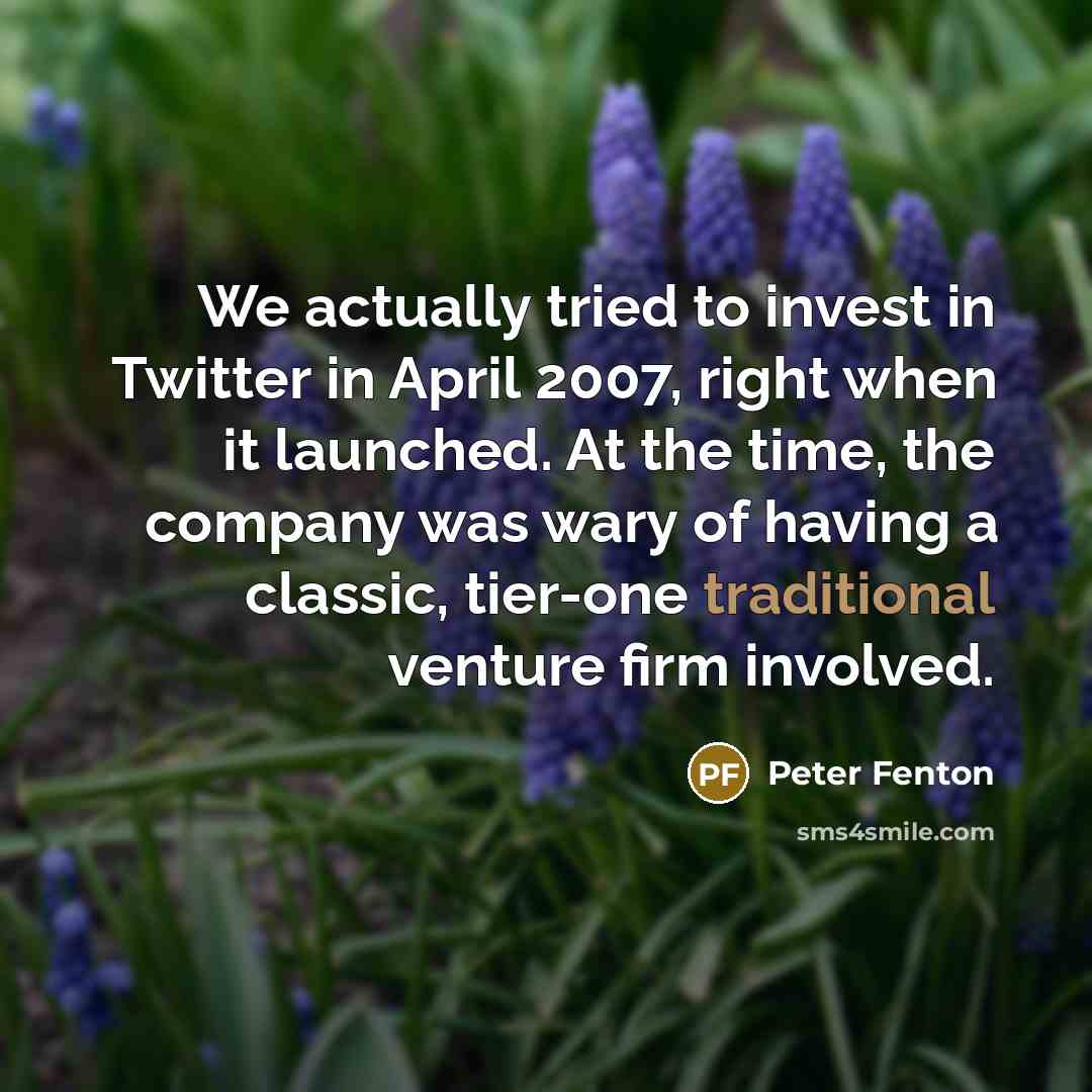 “We actually tried to invest in Twitter in April 2007,…” quote by Peter Fenton
