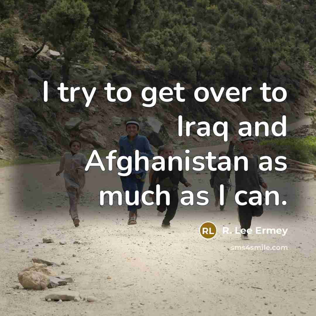 “I try to get over to Iraq and Afghanistan as…” quote by R. Lee Ermey