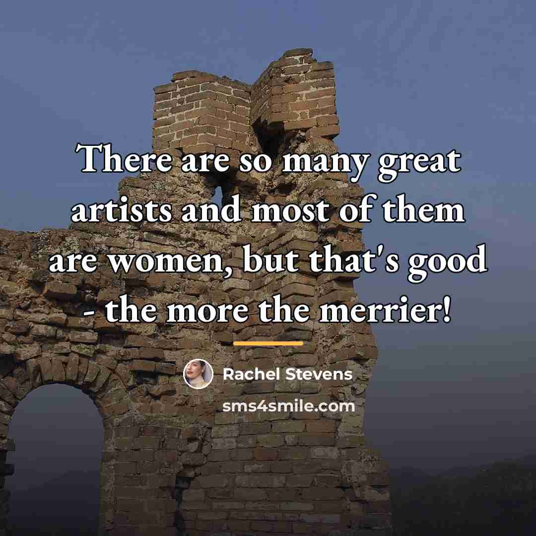 “There are so many great artists and most of them…” quote by Rachel Stevens