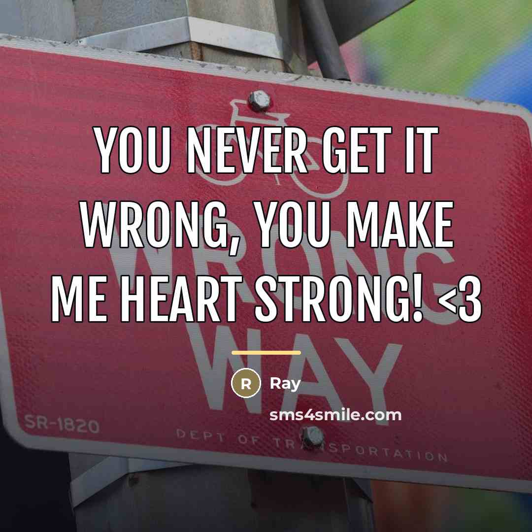 “You never get it wrong, you make me heart strong!…” quote by Ray