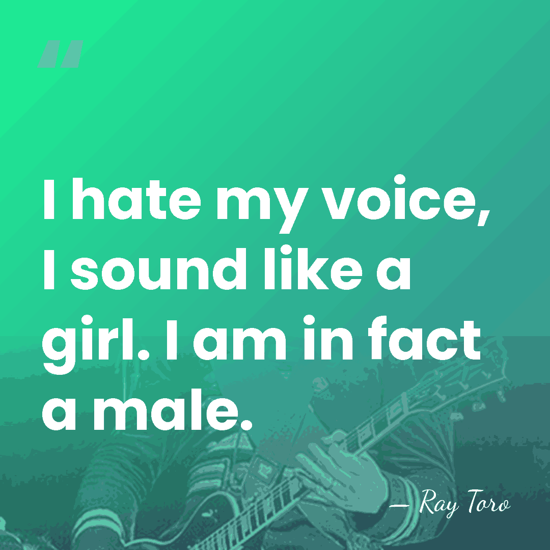 I hate my voice, I sound like a girl. I am in&hellip; - Ray Toro