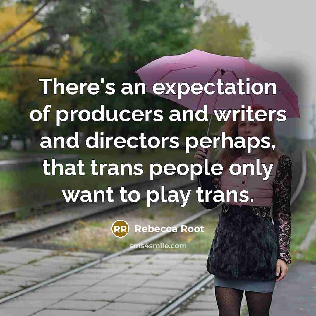 “There's an expectation of producers and writers and directors perhaps,…” quote by Rebecca Root