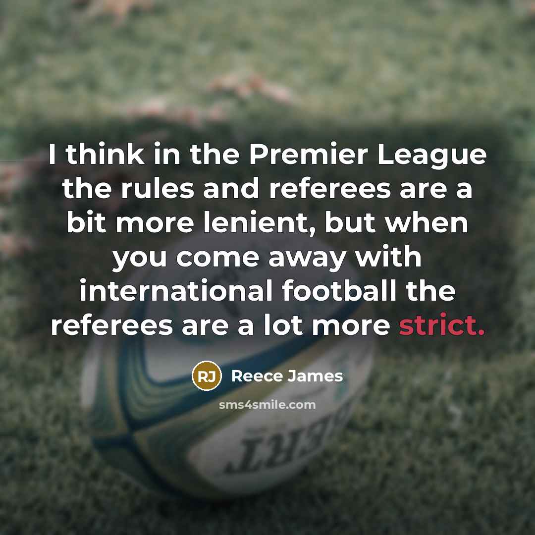“I think in the Premier League the rules and referees…” quote by Reece James