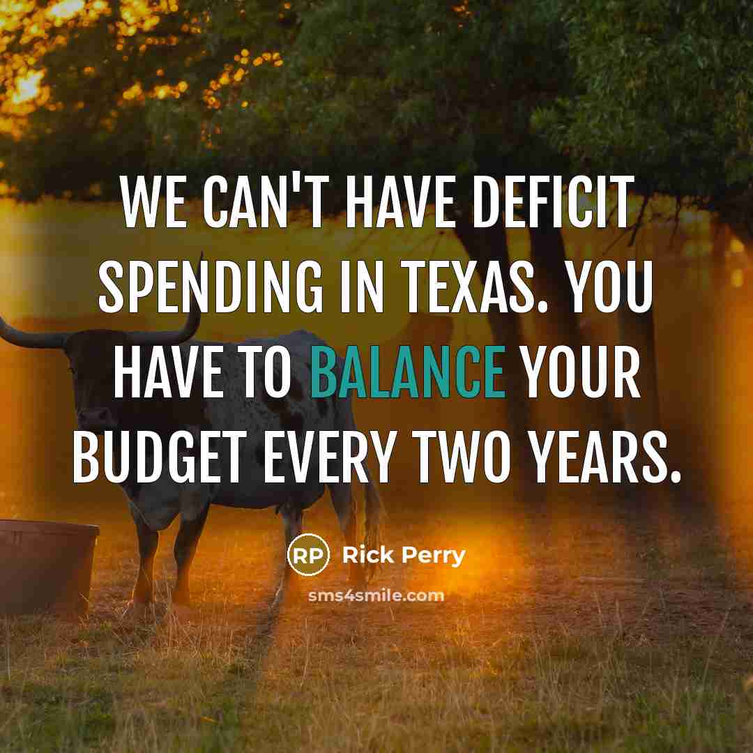 “We can't have deficit spending in Texas. You have to…” quote by Rick Perry