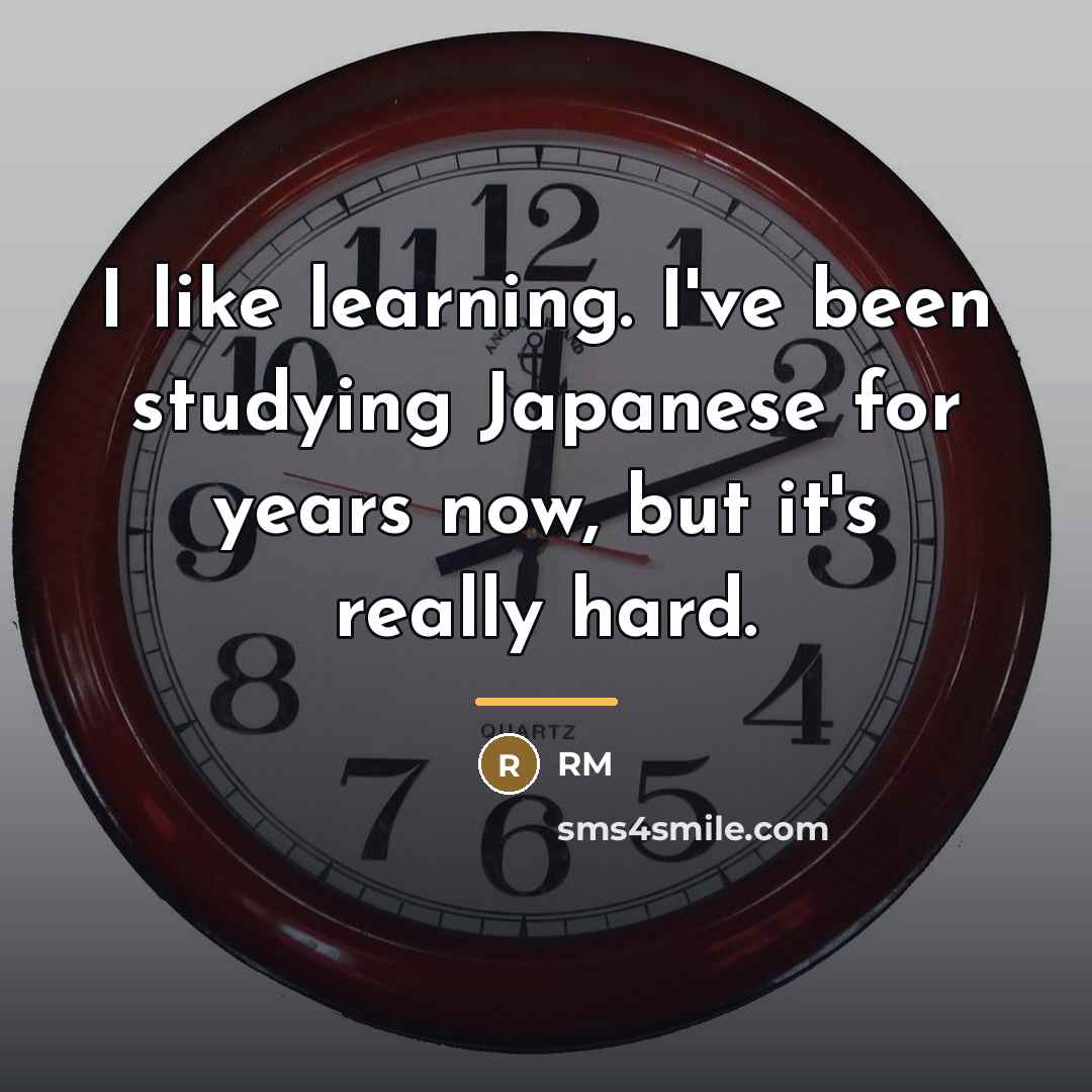 “I like learning. I've been studying Japanese for years now,…” quote by RM