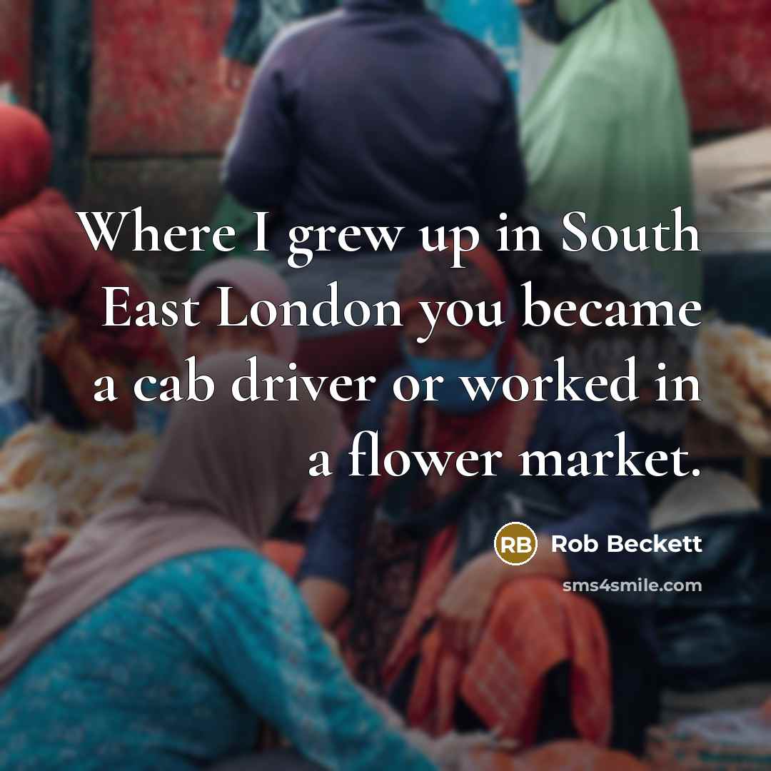 “Where I grew up in South East London you became…” quote by Rob Beckett