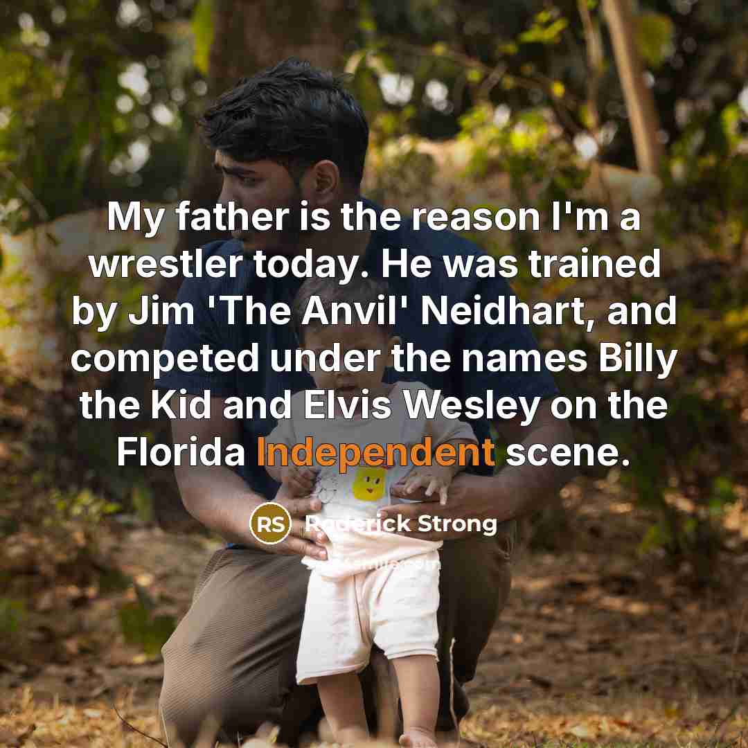 “My father is the reason I'm a wrestler today. He…” quote by Roderick Strong