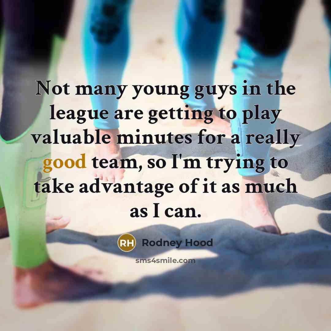 “Not many young guys in the league are getting to…” quote by Rodney Hood