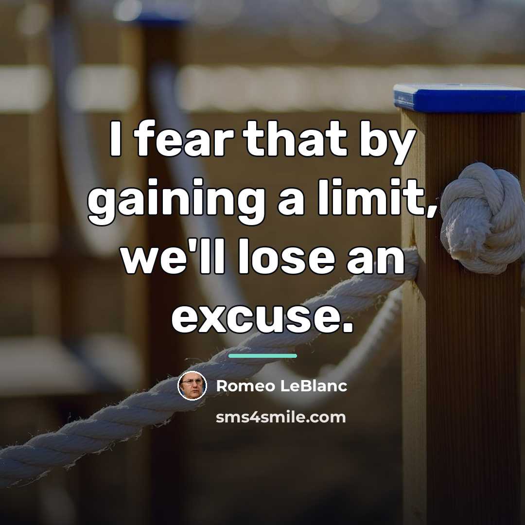 “I fear that by gaining a limit, we'll lose an…” quote by Romeo LeBlanc
