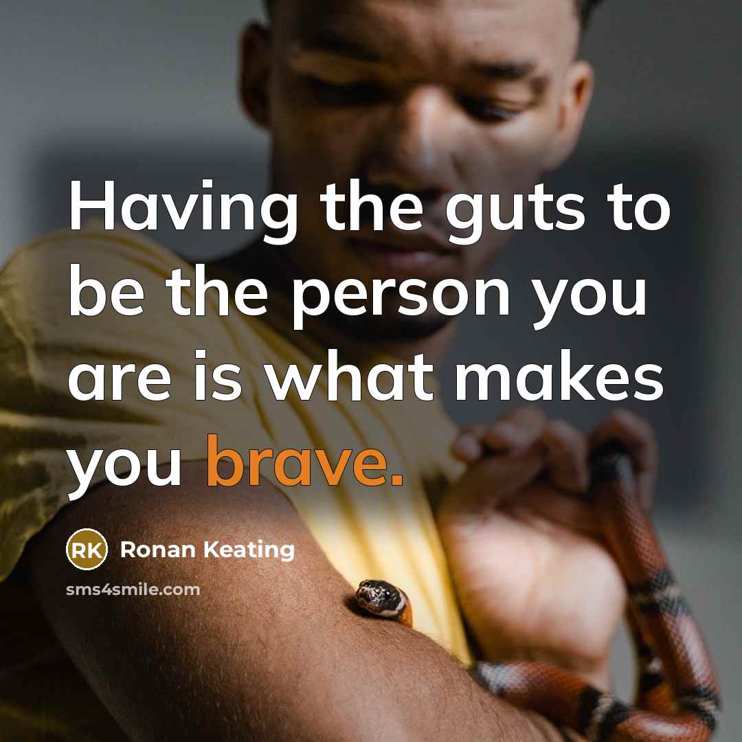 “Having the guts to be the person you are is…” quote by Ronan Keating