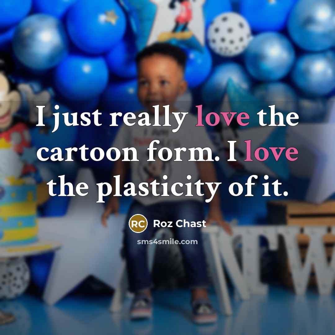“I just really love the cartoon form. I love the…” quote by Roz Chast
