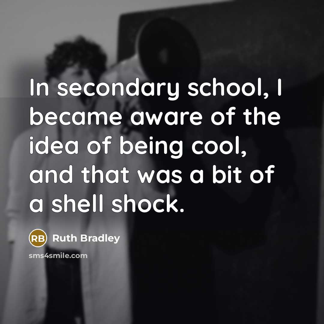 “In secondary school, I became aware of the idea of…” quote by Ruth Bradley