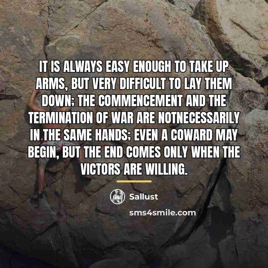 “It is always easy enough to take up arms, but…” quote by Sallust