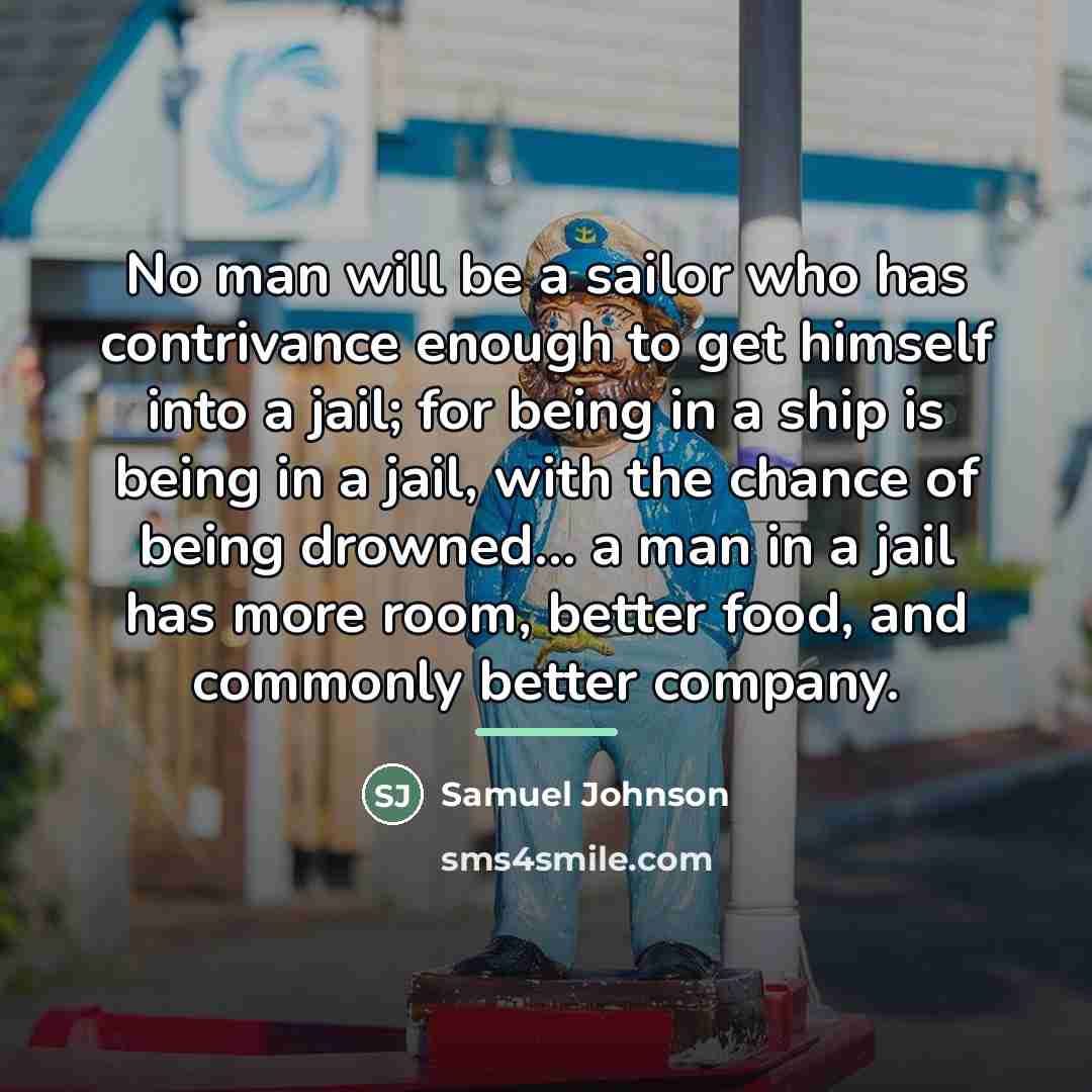 “No man will be a sailor who has contrivance enough…” quote by Samuel Johnson