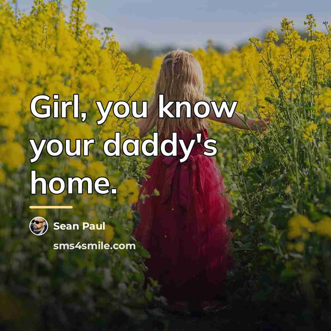 “Girl, you know your daddy's home.…” quote by Sean Paul