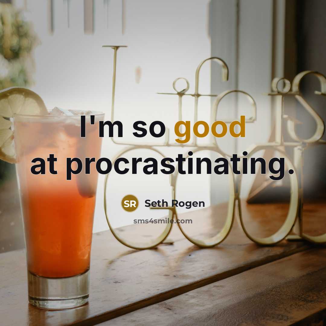 “I'm so good at procrastinating.…” quote by Seth Rogen