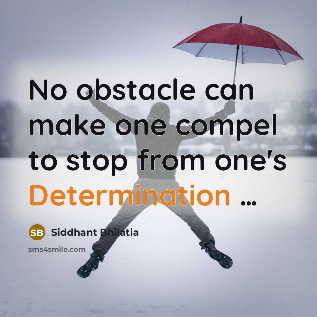 “No obstacle can make one compel to stop from one's…” quote by Siddhant Bhilatia