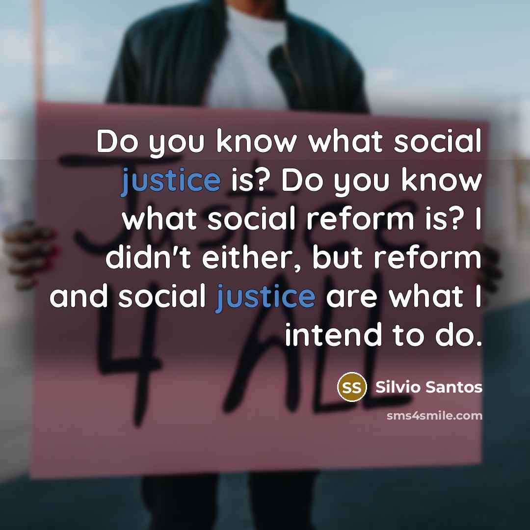 “Do you know what social justice is? Do you know…” quote by Silvio Santos