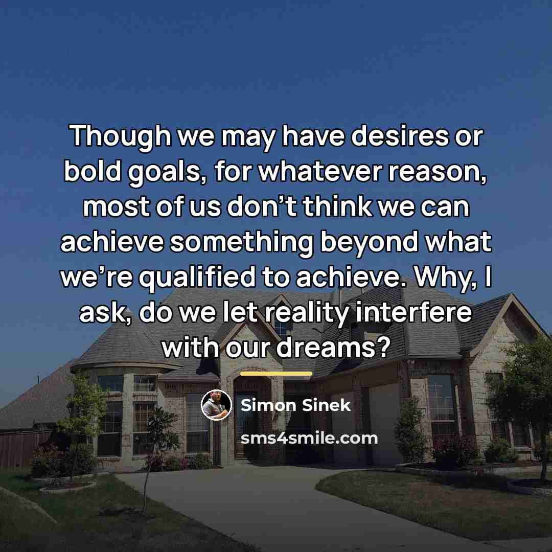 “Though we may have desires or bold goals, for whatever…” quote by Simon Sinek