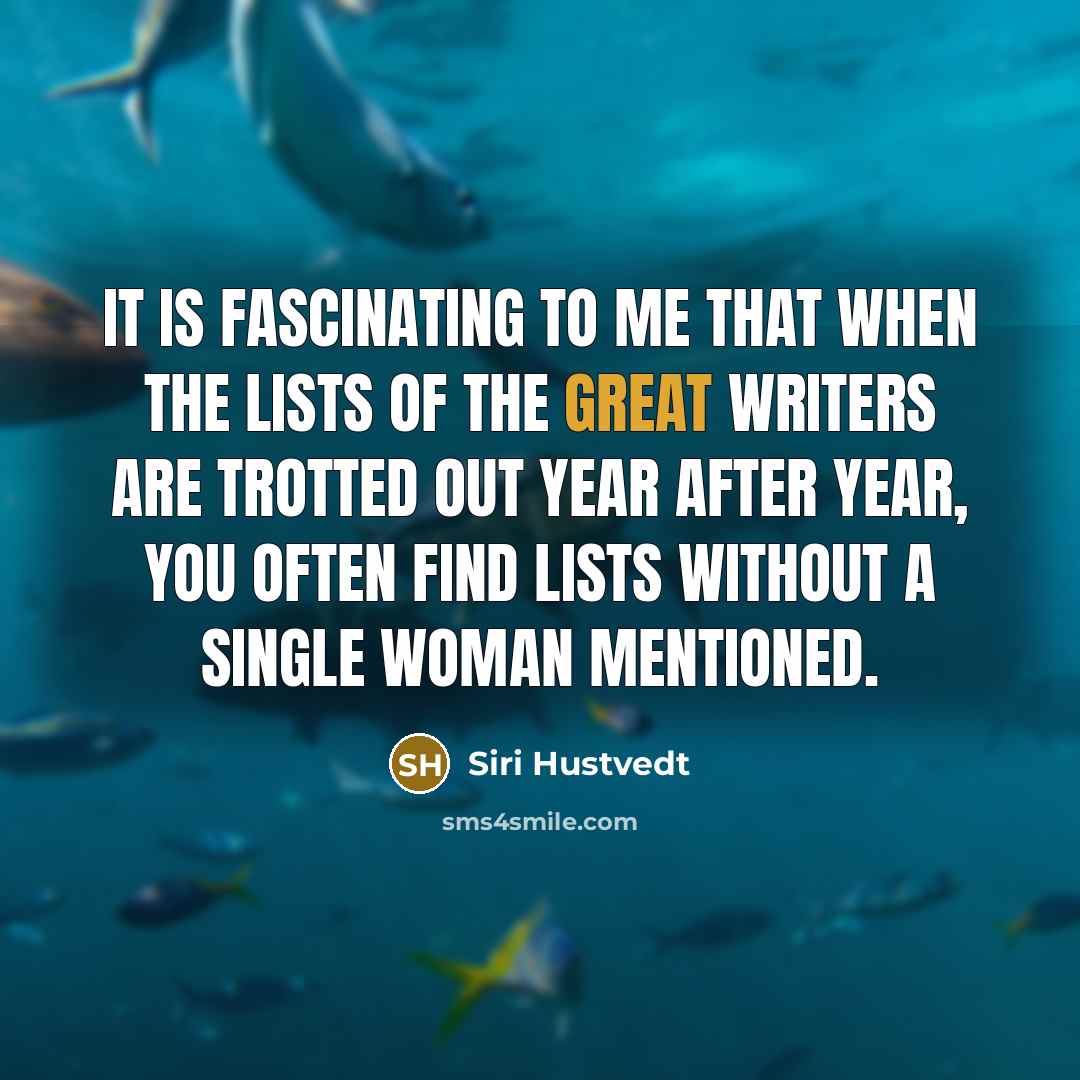 “It is fascinating to me that when the lists of…” quote by Siri Hustvedt