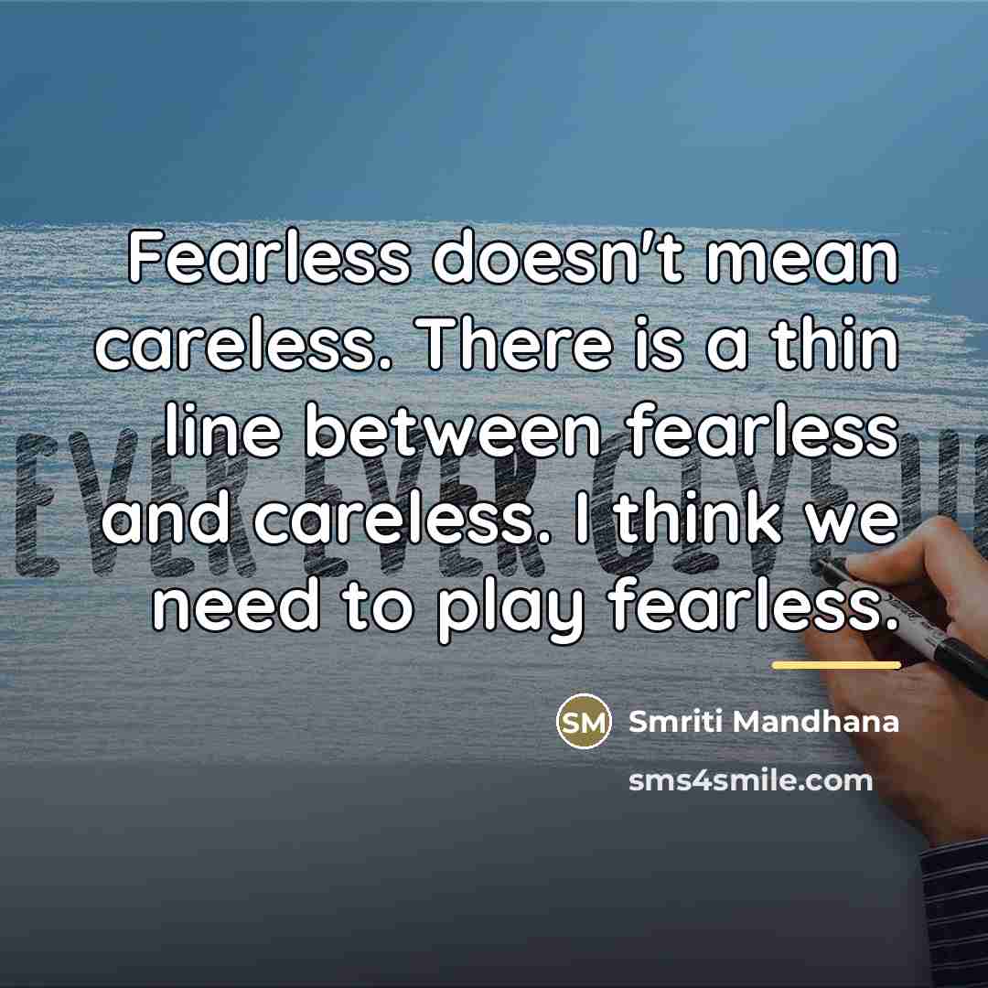 “Fearless doesn't mean careless. There is a thin line between…” quote by Smriti Mandhana