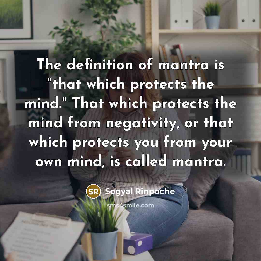 “The definition of mantra is "that which protects the mind."…” quote by Sogyal Rinpoche