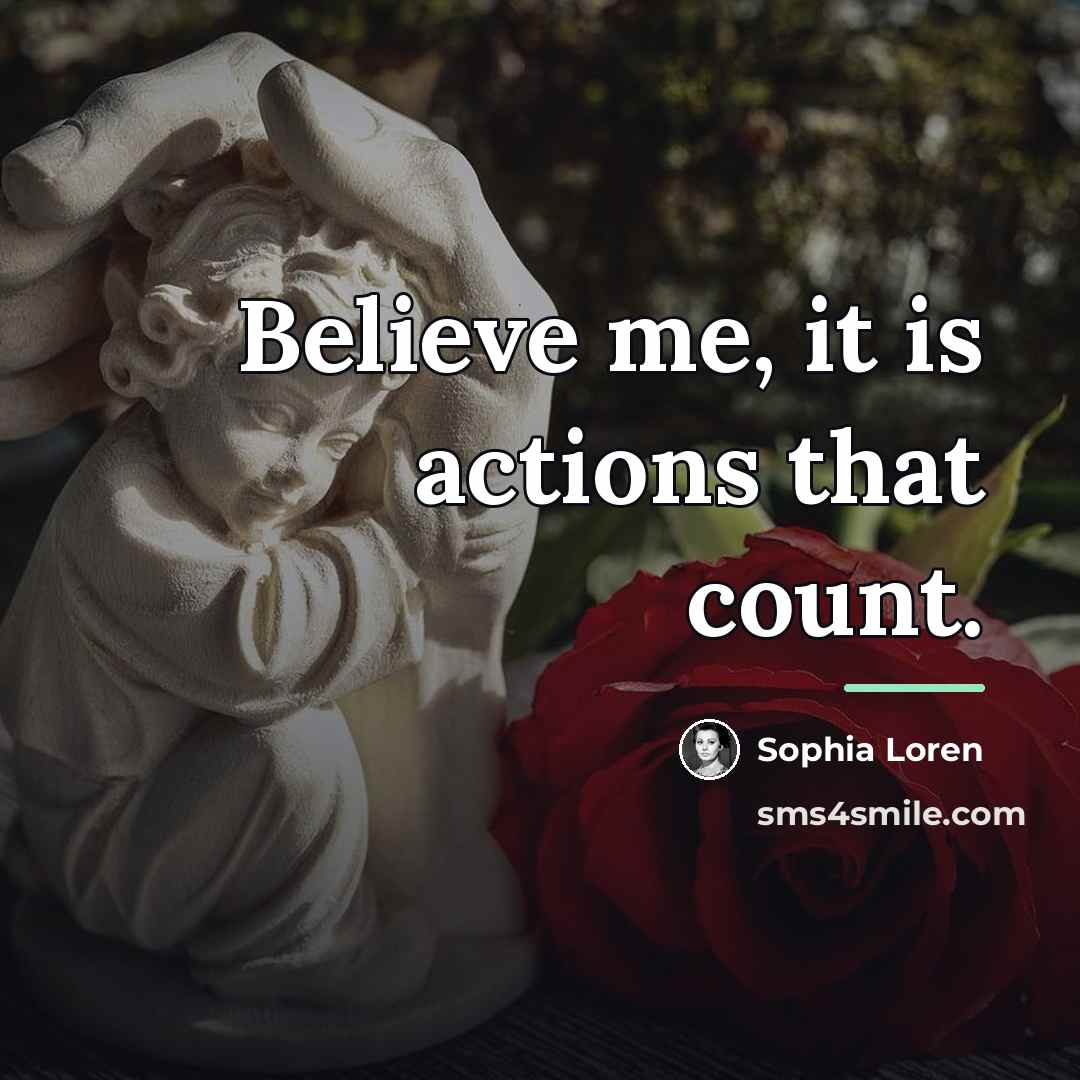 “Believe me, it is actions that count.…” quote by Sophia Loren