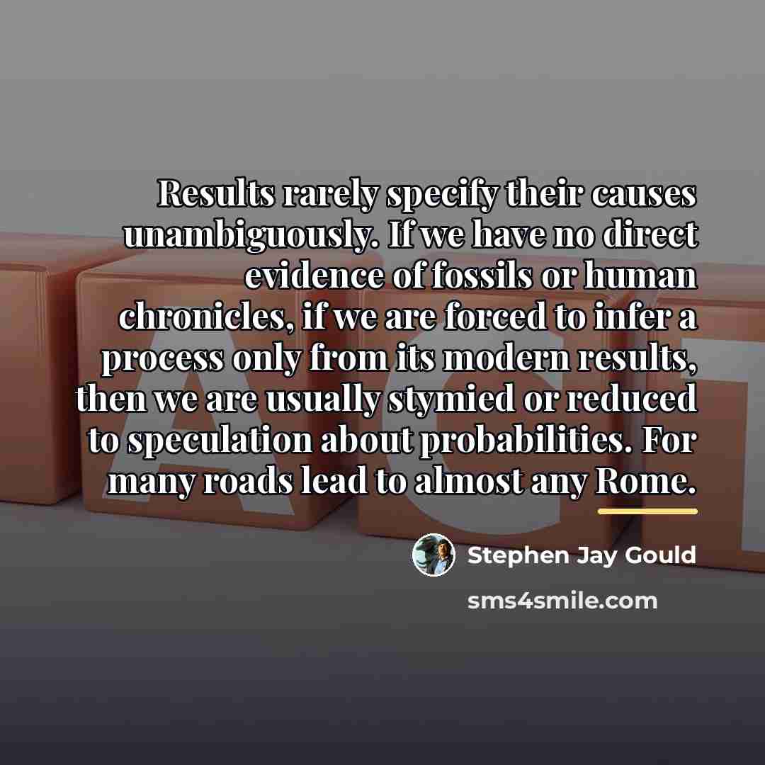 “Results rarely specify their causes unambiguously. If we have no…” quote by Stephen Jay Gould