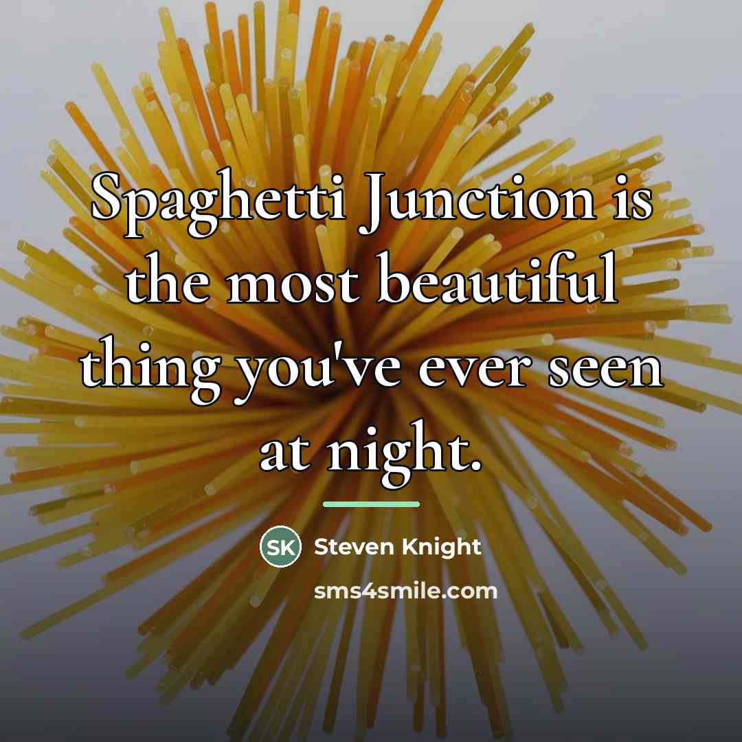 “Spaghetti Junction is the most beautiful thing you've ever seen…” quote by Steven Knight