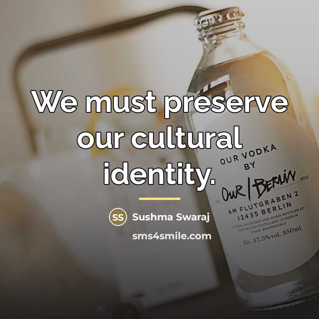 “We must preserve our cultural identity.…” quote by Sushma Swaraj