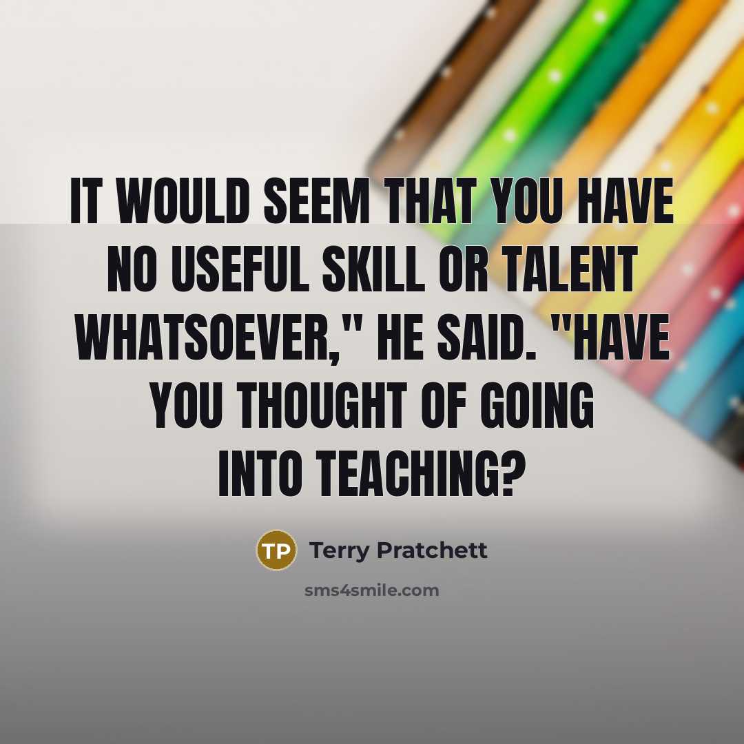 “It would seem that you have no useful skill or…” quote by Terry Pratchett