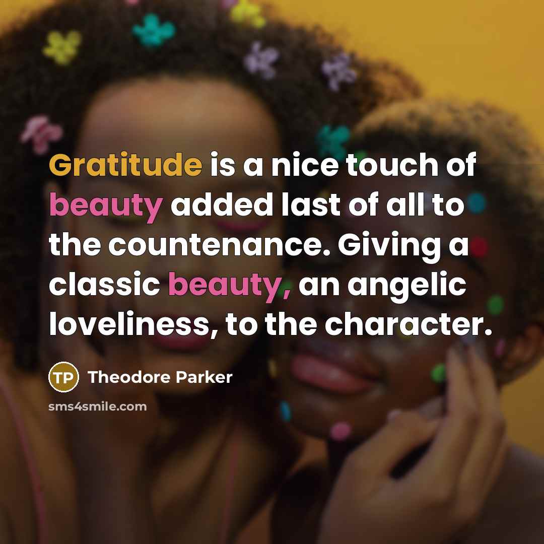 “Gratitude is a nice touch of beauty added last of…” quote by Theodore Parker