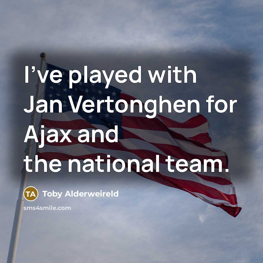 “I've played with Jan Vertonghen for Ajax and the national…” quote by Toby Alderweireld
