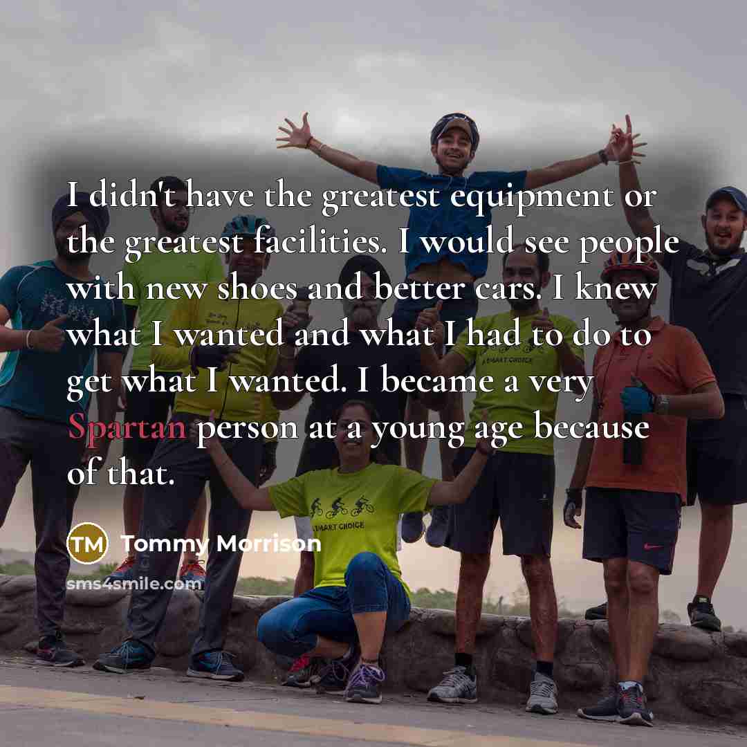 “I didn't have the greatest equipment or the greatest facilities.…” quote by Tommy Morrison