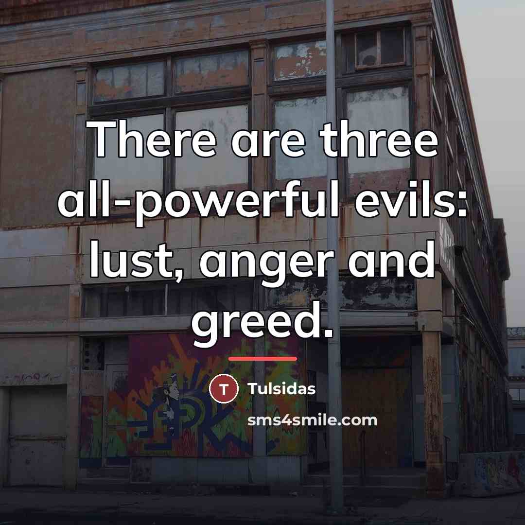“There are three all-powerful evils: lust, anger and greed.…” quote by Tulsidas