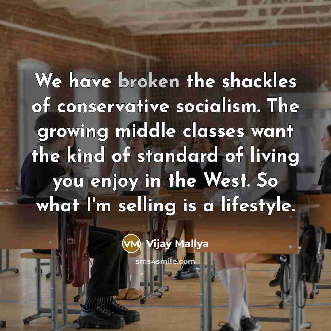 “We have broken the shackles of conservative socialism. The growing…” quote by Vijay Mallya